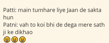  Patti: main tumhare liye Jaan de sakta hun Patni: vah to koi bhi de dega mere sath ji ke dikhao 😆😆😆